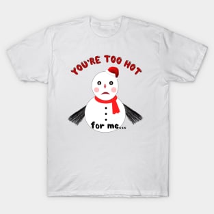 You’re Too Hot for Me T-Shirt